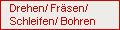 Drehen, Fräsen, Schleifen, Bohren