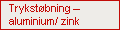 Trykstøbning – aluminium/ zink