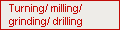 Turning/ milling/ grinding/ drilling