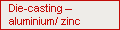 Die-casting – aluminium/ zinc