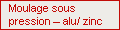 Moulage sous pression – alu/ zinc