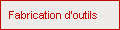 Fabrication d'outils