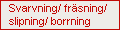 Svarvning/ fräsning/ slipning/ borrning