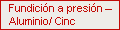 Fundición a presión – Aluminio/ Cinc